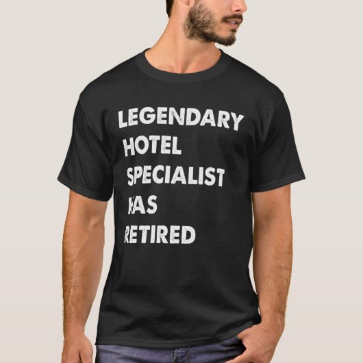 Legendary Hotel Specialist Has Retired T-shirt (Voorkant)