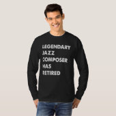 Legendary Jazz Composer Has Retired T-shirt (Voorkant volledig)