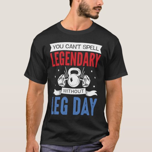 Legendary Leg Day Workout Equipment Weight Lifter T-shirt (Voorkant)