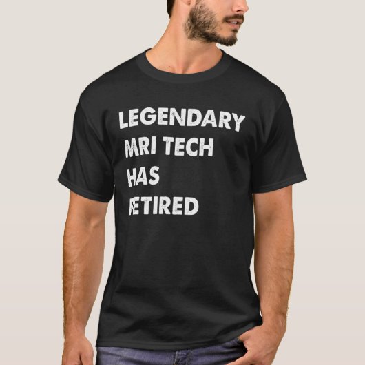 Legendary Mri Tech Has Retired T-shirt (Voorkant)