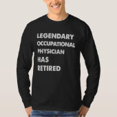 Legendary Occupational Physician Has Retired T-shirt (Voorkant)