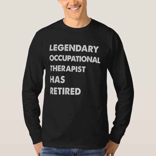 Legendary Occupational Therapist Has Retired T-shirt (Voorkant)