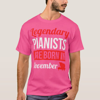 Legendary Pianists Are Born In November Gift Piano T-shirt