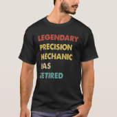 Legendary Precision Mechanic Has Retired  1 T-shirt (Voorkant)