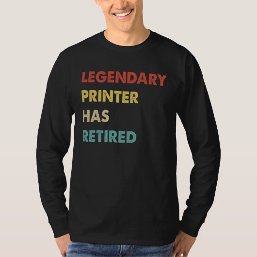 Legendary Printer Has Retired 1 T-shirt (Voorkant)