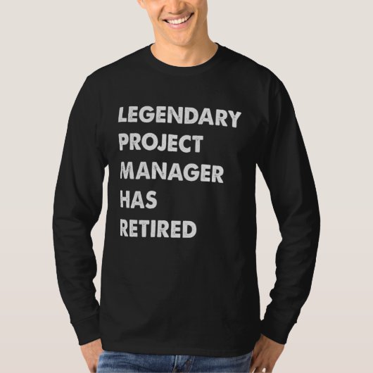 Legendary Project Manager Has Retired T-shirt (Voorkant)