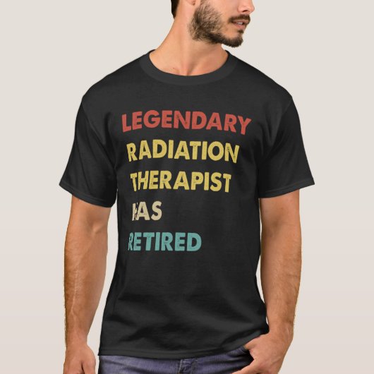 Legendary Radiation Therapist Has Retired 1 T-shirt (Voorkant)