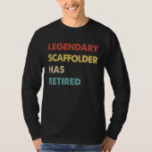 Legendary Scaffolder Has Retired T-shirt (Voorkant)