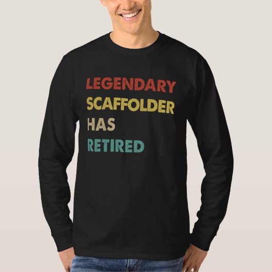 Legendary Scaffolder Has Retired T-shirt (Voorkant)