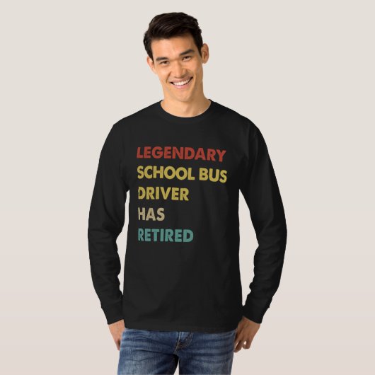 Legendary School Bus Driver Has Retired T-shirt (Voorkant volledig)