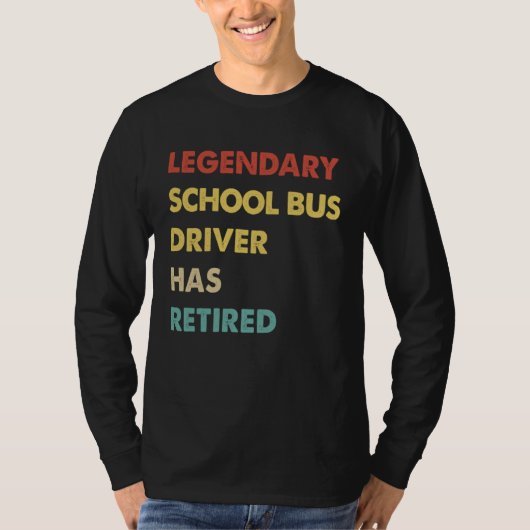 Legendary School Bus Driver Has Retired T-shirt (Voorkant)