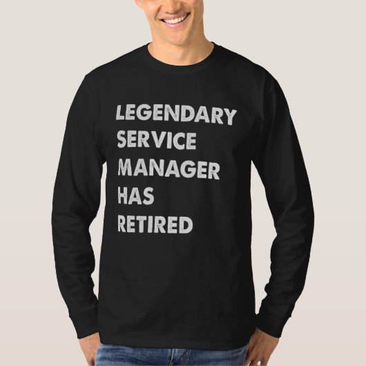 Legendary Service Manager Has Retired T-shirt (Voorkant)
