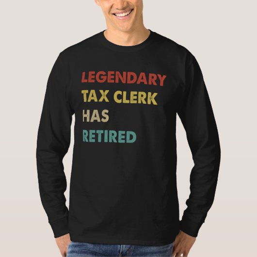 Legendary Tax Clerk Has Retired 1 T-shirt (Voorkant)
