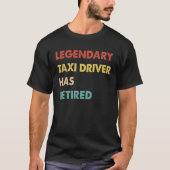 Legendary Taxi Driver Has Retired 1 T-shirt (Voorkant)