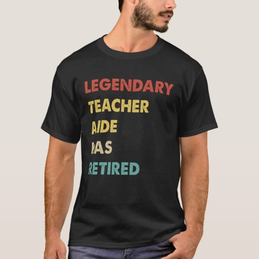 Legendary Teacher Aide Has Retired T-shirt (Voorkant)