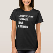 Legendary Turner Has Retired T-shirt (Voorkant)
