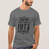 Legends geboren in 1973, perfect gerijpt. . t-shirt (Voorkant)