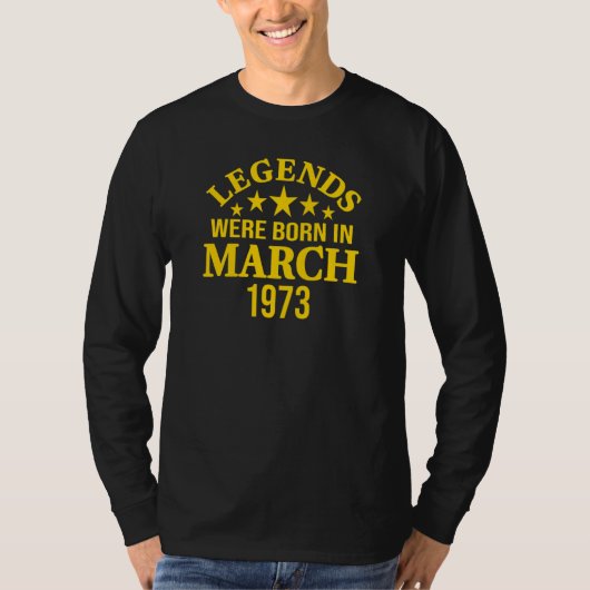 Legends Were Born in March 1973 50th Birthday T-shirt (Voorkant)