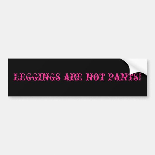 Leggings zijn geen broek! bumpersticker (Voorkant)