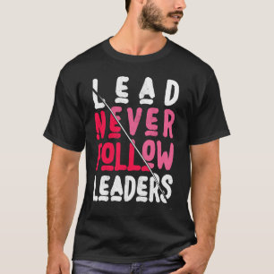Leid nooit, volg stoutmoedige en inspirerende leid t-shirt