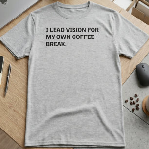 Leidende visie koffiepauze sarcastische kantoorhum t-shirt