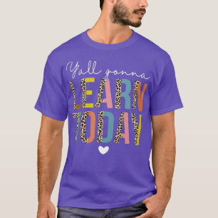 Leider eerste dag van de school YAll Gonna Lea T-shirt