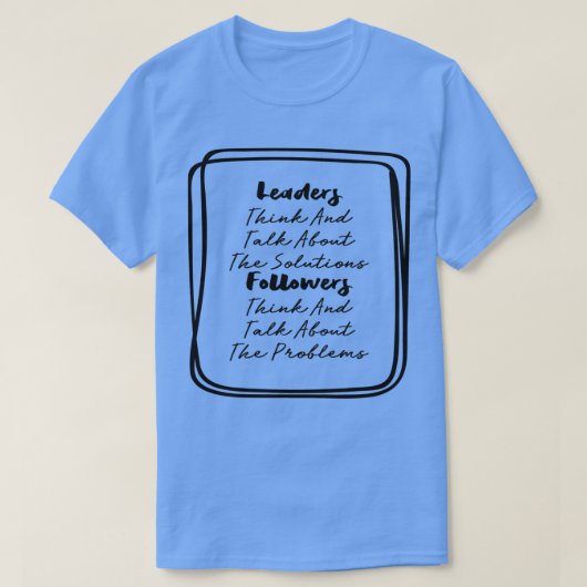 Leiders denken en praten over de volgende oplossin t-shirt (Design voorkant)