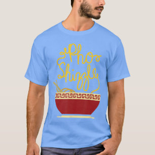 Lekkere Pho Shizzle Aziatisch Vietnamees Restauran T-shirt