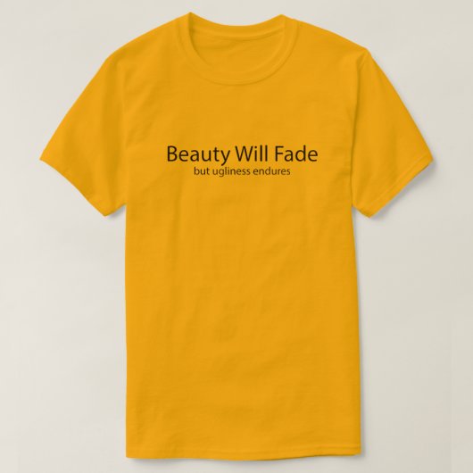 Lelijkheid duurt voort t-shirt (Design voorkant)