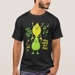 Lemon On A Pear Funny Foodie Lyric meme shirt voor