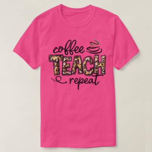 Leopard Coffee Teach Repeat Funny Teacher Team Tea T-shirt (Design voorkant)