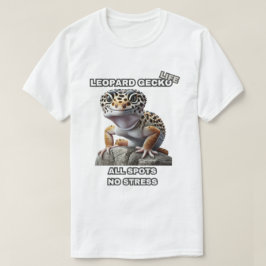 Leopard Gecko Life All Spots Geen Stress T-shirt