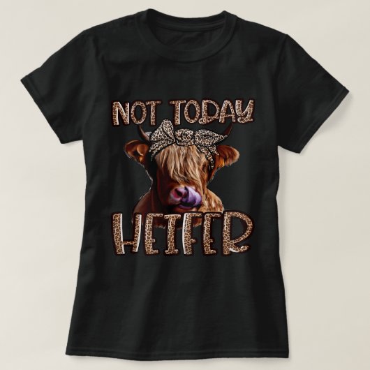 Leopard Highland Koe Not Today Heifer Western Boer T-shirt (Design voorkant)