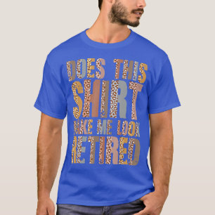 Leopard laat me zien dat ik de pensionering moet z t-shirt