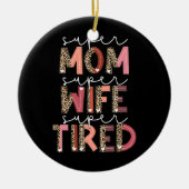 Leopard Super mam Super Wife Super Tired Vrouwen Keramisch Ornament (Voorkant)