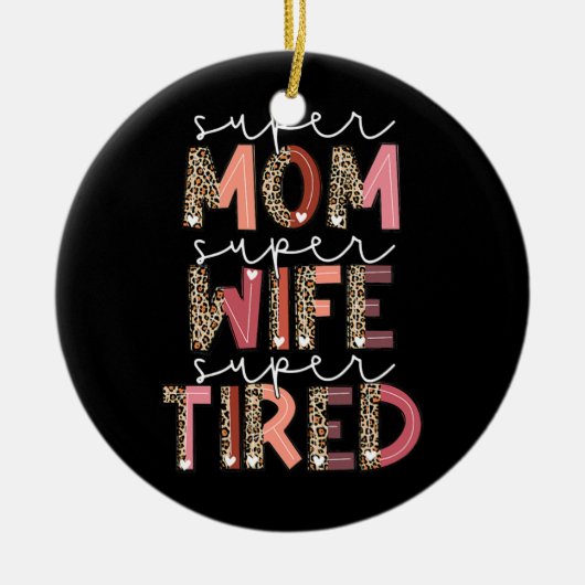 Leopard Super mam Super Wife Super Tired Vrouwen Keramisch Ornament (Voorkant)
