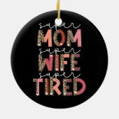 Leopard Super mam Super Wife Super Tired Vrouwen Keramisch Ornament (Achterkant)