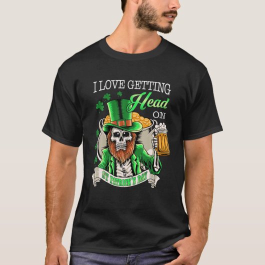 Leprechaun I Love Getting Head on Beer St Patrick T-shirt (Voorkant)