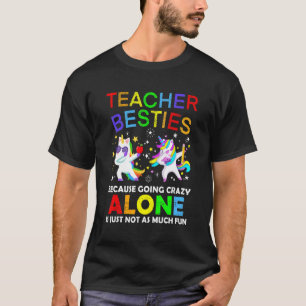 Leraar Besties omdat alleen gek worden niet F T-shirt