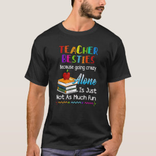 Leraar Besties omdat alleen gek worden niet F T-shirt