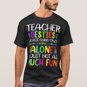 Leraar Besties omdat alleen gek worden niet F T-shirt