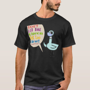 Leraar donx27t laat de duif te dichtbij komen. t-shirt