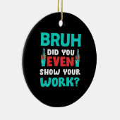 Leraar Gift Bruh Show Uw werk Keramisch Ornament (Rechts)