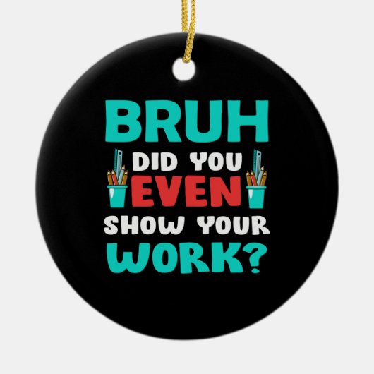 Leraar Gift Bruh Show Uw werk Keramisch Ornament (Voorkant)