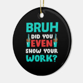 Leraar Gift Bruh Show Uw werk Keramisch Ornament (Links)