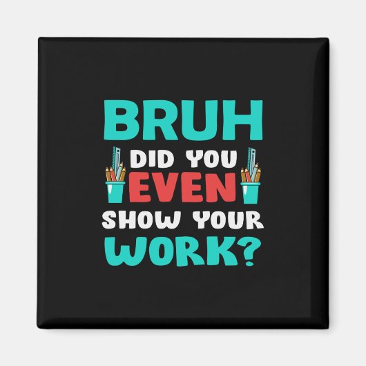 Leraar Gift Bruh Show Uw werk Magneet (Voorkant)