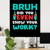 Leraar Gift Bruh Show Uw werk Poster (Thuiskantoor)