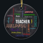 Leraar Gift Chalkboard Typografie Subway Art Keramisch Ornament<br><div class="desc">Unieke, heldere versiering van leerkrachten is een schattig cadeautje voor de lerarenweek of terug naar school of de kerstcadeau van de leraar: heeft een legerterm voor lettertypekolk, kunststijlontwerp in metro in vette, heldere kleuren die de kenmerken van een goede leraar tonen, inclusief slimme, geschoolde, professionele, harde werker, creatief, toegewijd, zorgzaam,...</div>