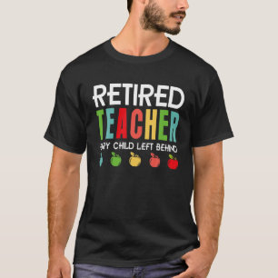 Leraar in ruste Elk kind achter Funny Reti T-shirt