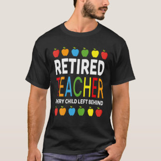 Leraar in ruste Elk kind achter Funny Reti T-shirt